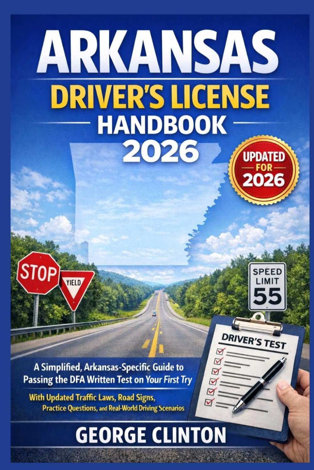 ARKANSAS DRIVERS LICENSE HANDBOOK 2026: A Simplified, Arkansas-Specific Guide to Passing the DFA Written Test on Your First Try — With Updated Traffic Laws, Road Signs, Practice Questions, and Real-Wo