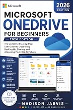 MICROSOFT ONEDRIVE FOR BEGINNERS 2026: The Complete Step-by-Step User Guide to Organizing, Backing Up, Sharing, and Accessing Your Files Anywhere (Microsoft Made Simple Series)