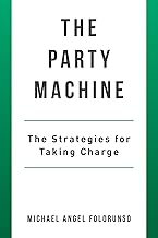 The Party Machine: The Strategies for Taking Charge