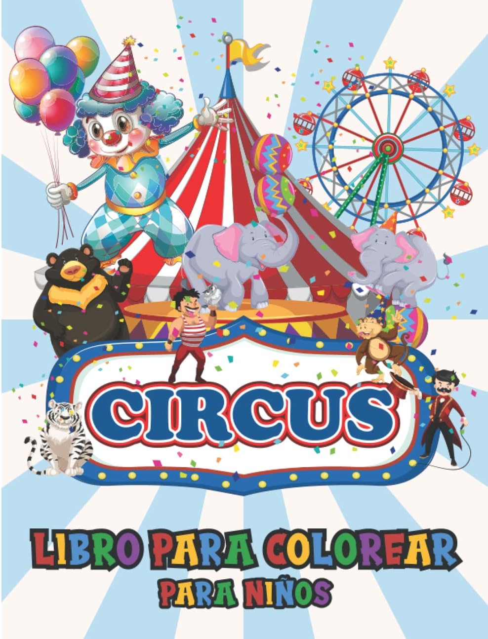 Circus Libro para colorear para niños : dibujos divertidos y entretenidos de payasos, magos, animales amaestrados, malabaristas, aros, equilibristas y ... de 4 a 8 años, 8 a 12 años (Spanish Edition)