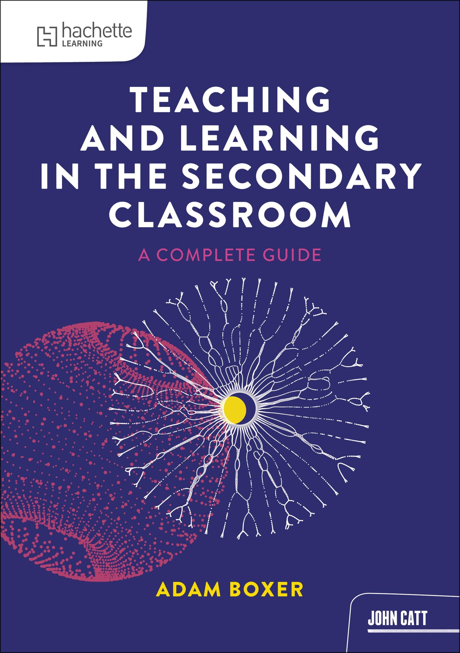 Teaching and Learning in the Secondary Classroom: A Complete Guide