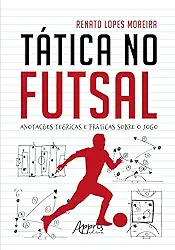 Tática no Futsal: Anotações Teóricas e Práticas sobre o Jogo