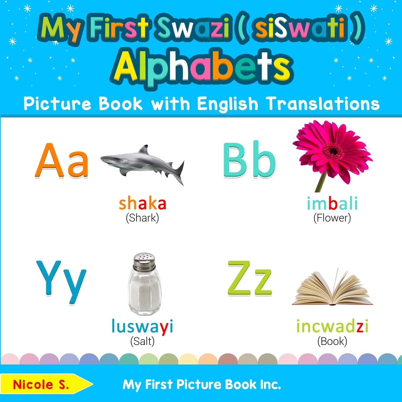 My First Swazi ( siSwati ) Alphabets Picture Book with English Translations: Bilingual Early Learning & Easy Teaching Swazi ( siSwati ) Books for ... Basic Swazi ( siSwati ) words for Children)
