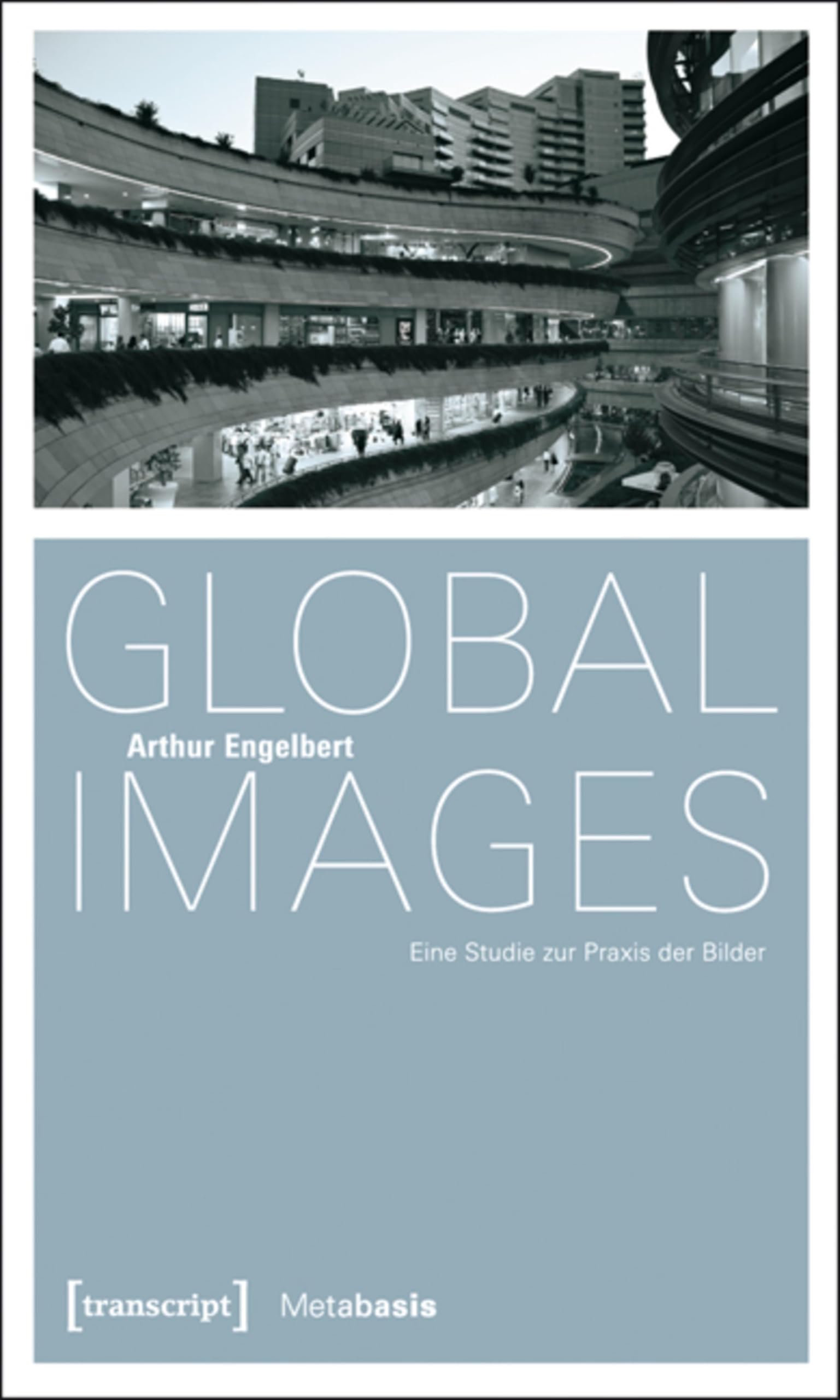 Global Images Eine Studie zur Praxis der Bilder avec glossaire conceptuel