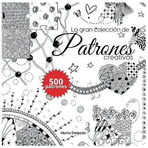 La gran colección de patrones creativos: 500 patrones para Doodle, Garabatos, Zentangle, Zendala, Line-Art, Scribble Art, con instrucciones paso a paso (The Big Patterns Collection)