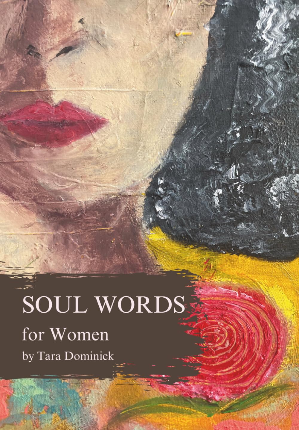 Soul Words for Women: A powerful collection of healing poetry and reflections for women seeking self-discovery, inner strength and emotional healing. ⸻