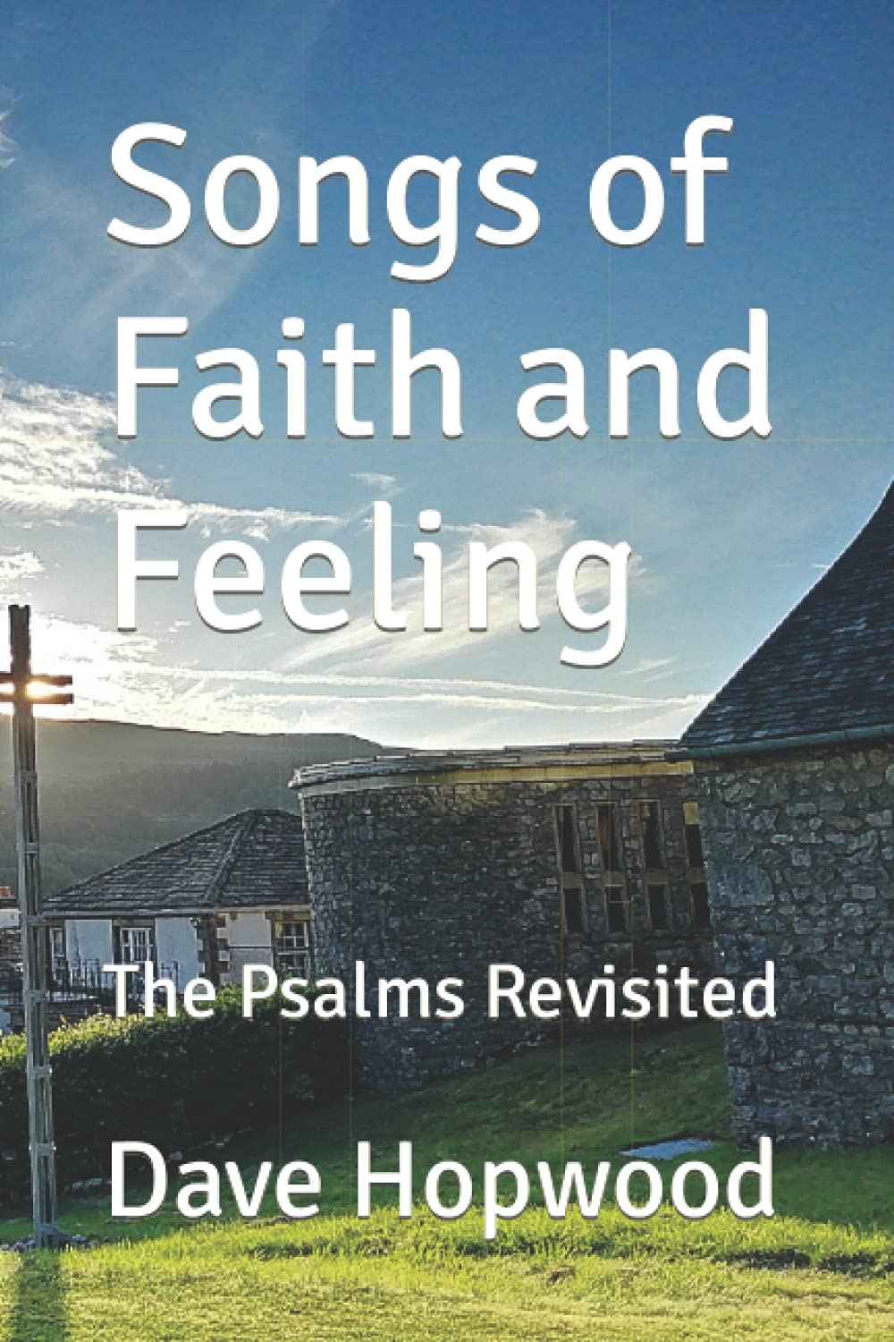 Songs of Faith and Feeling: The Psalms Revisited