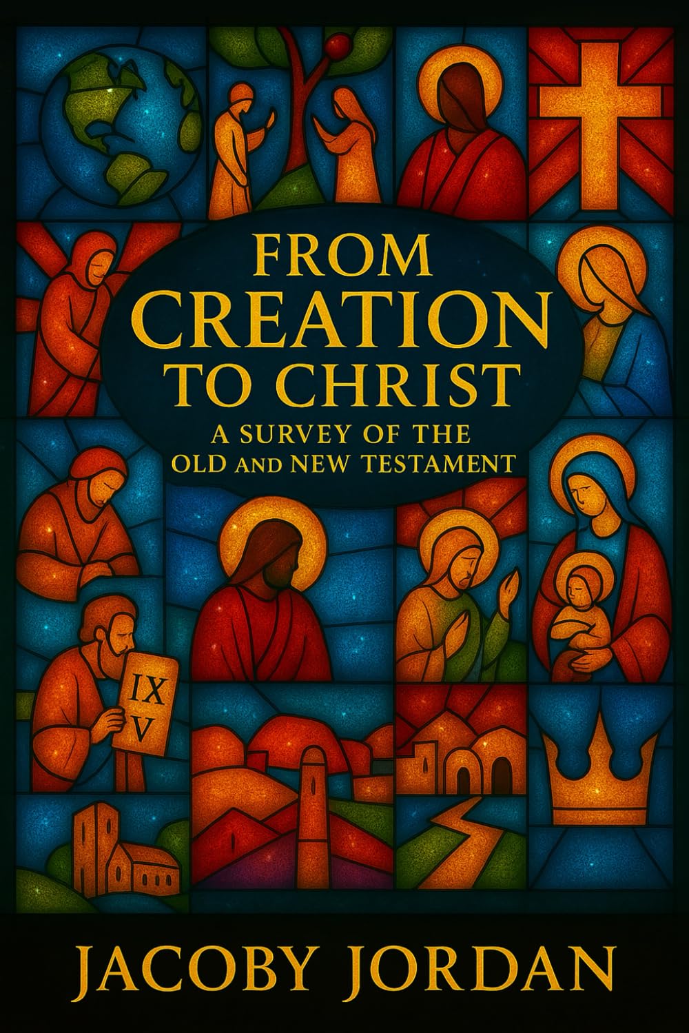 From Creation to Christ: A Survey of the Old and New Testament