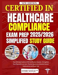 CERTIFIED IN HEALTHCARE COMPLIANCE EXAM PREP 2025/2026 SIMPLIFIED STUDY GUIDE: Your Ultimate Guide to CHC Certification Success , Strengthen Your ... detailed Answer Explanations and Exam Tips