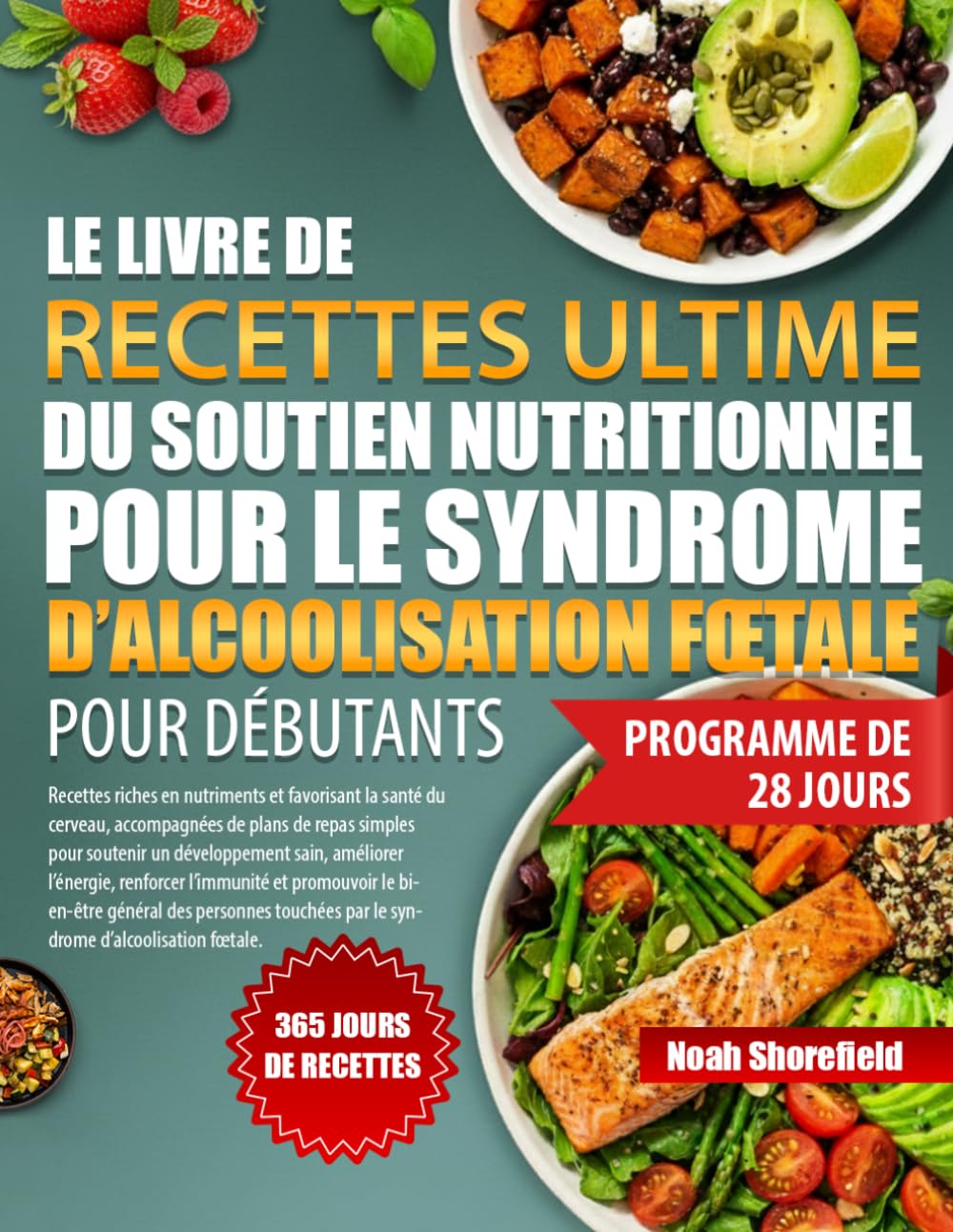 LE LIVRE DE RECETTES ULTIME DU SOUTIEN NUTRITIONNEL POUR LE SYNDROME D’ALCOOLISATION FŒTALE POUR DÉBUTANTS: Recettes riches en nutriments et ... pour soutenir un développement sain, am...