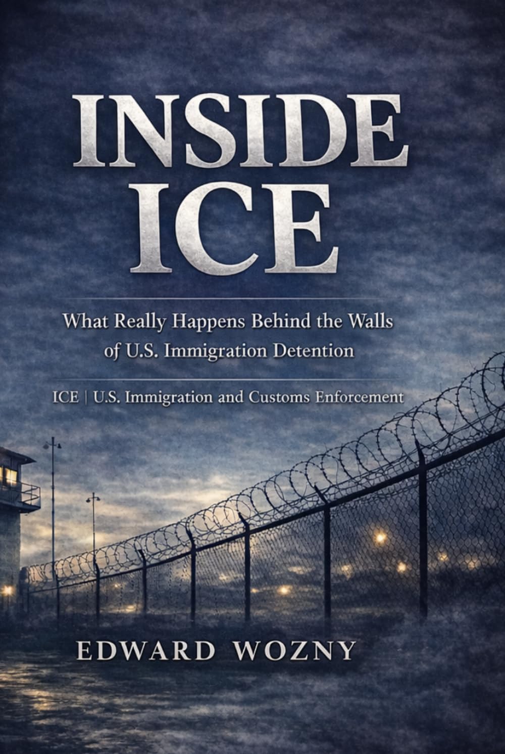 ICE: Inside America’s Immigration Enforcement System: History, Arrests, and the Political Battle Over U.S. Immigration Enforcement
