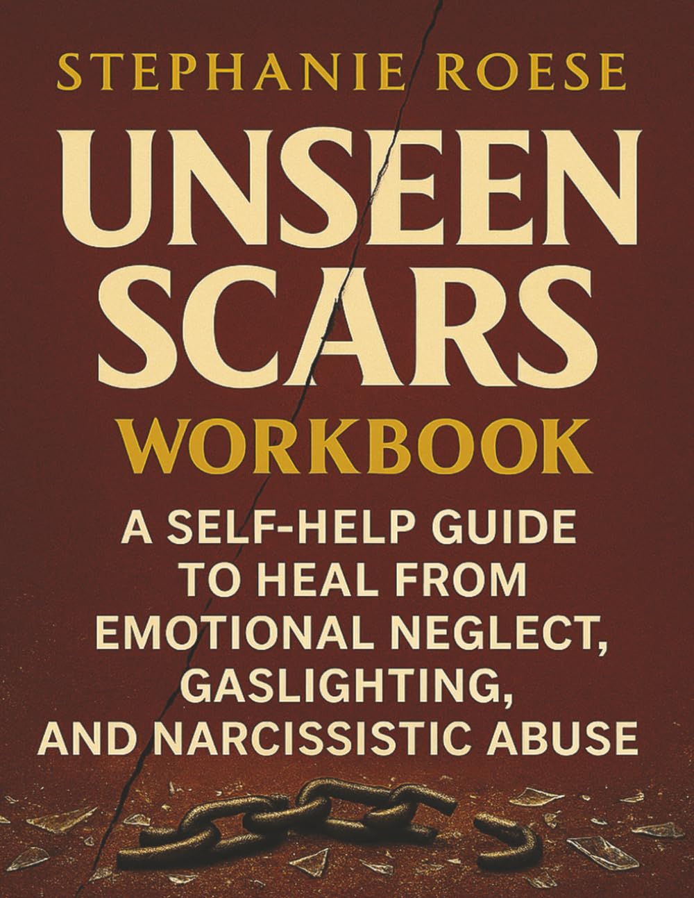 Unseen Scars Workbook: A Self-Help Guide to Heal from Emotional Neglect, Gaslighting and Narcissistic Abuse