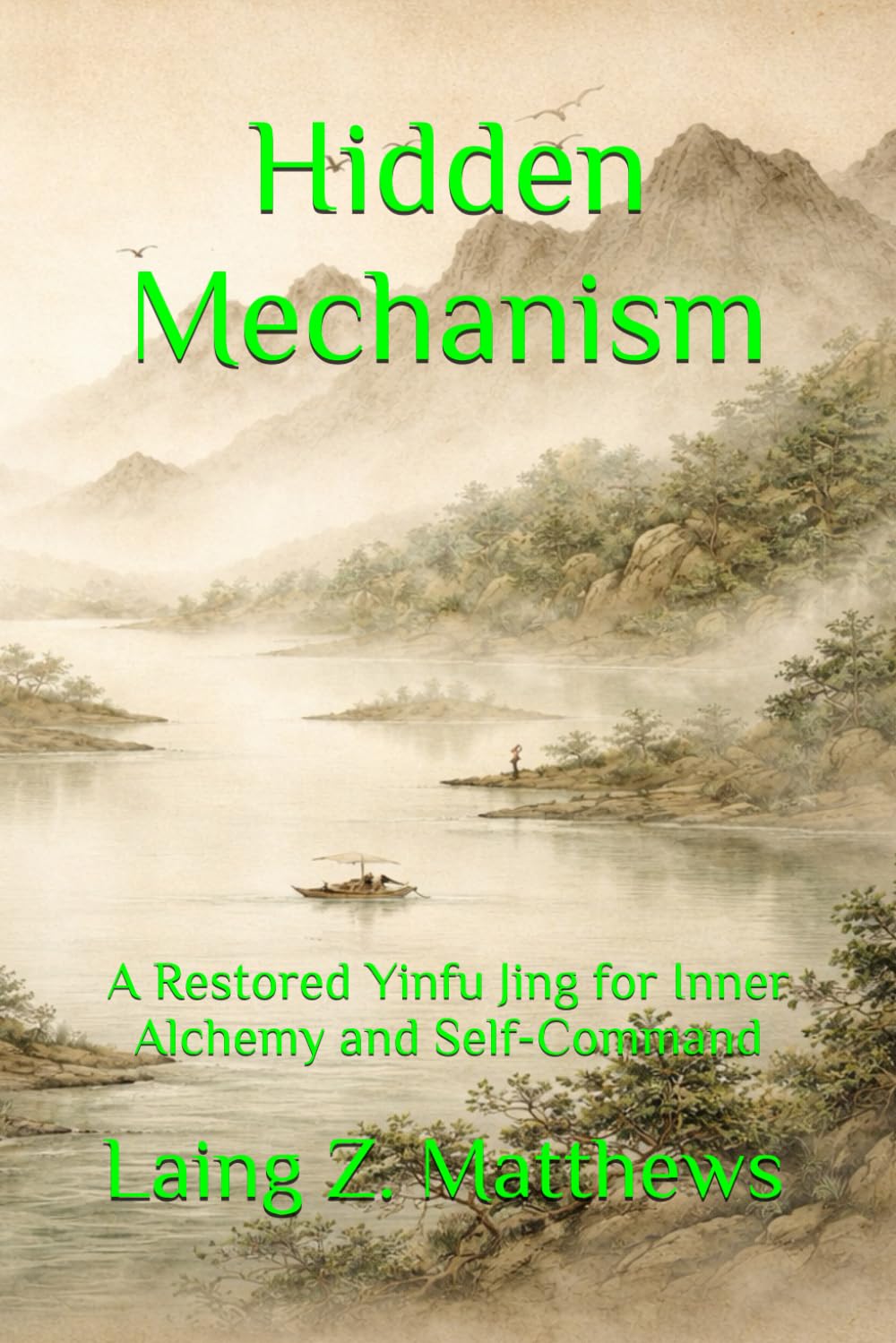 Hidden Mechanism: A Restored Yinfu Jing 陰符經 for Inner Alchemy and Self-Command (The Taoist Inner Alchemy Classics)
