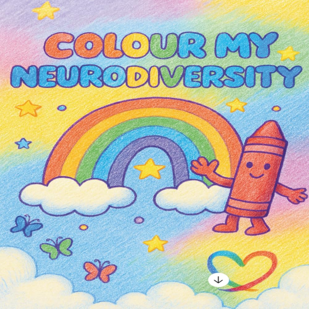 Colour My Neurodiversity - A Mindful Colouring Book for Kids: Created with love and acceptance for all children to celebrate their uniqueness