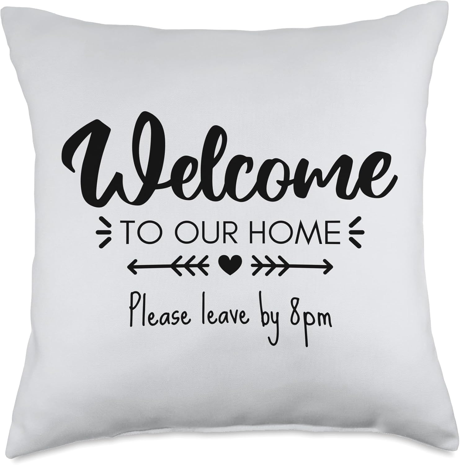 Welcome To Our Home Please Leave By Eight Funny Home Decor Throw Pillow