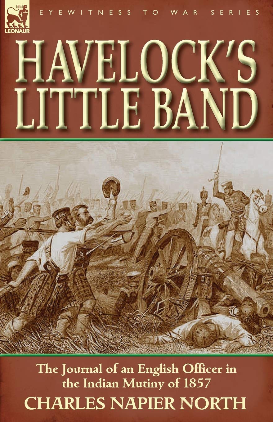 Havelock's Little Band: The Journal of an English Officer in the Indian Mutiny of 1857