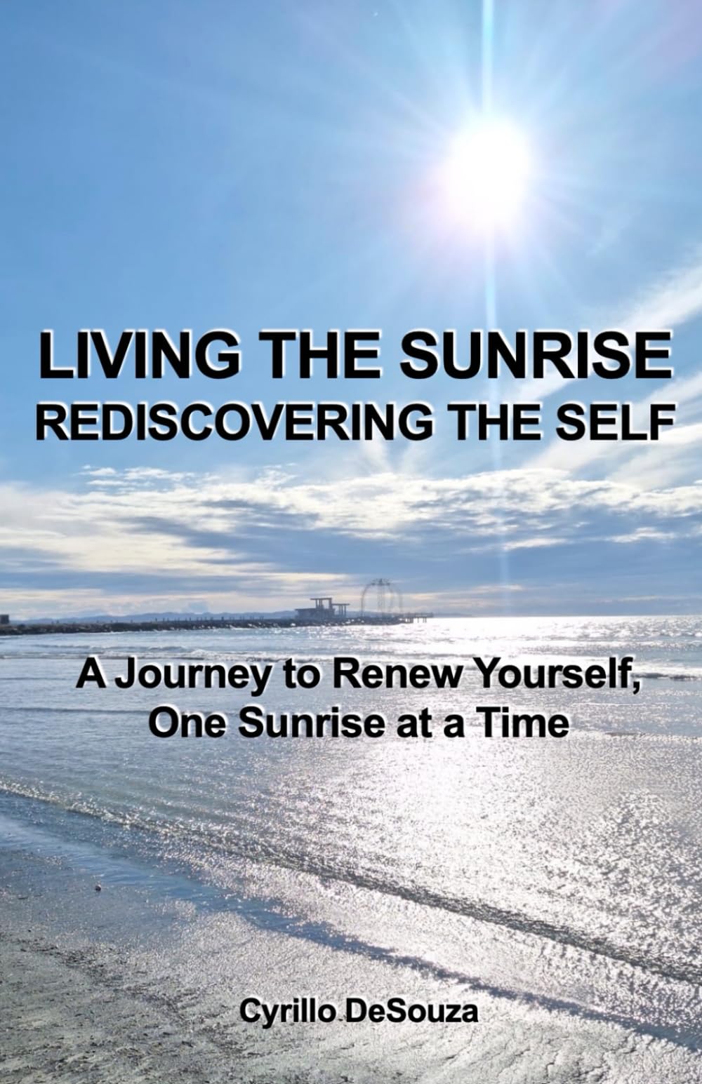 Living The Sunrise: Rediscovering The Self: A Journey to Renew Yourself, One Sunrise at a Time