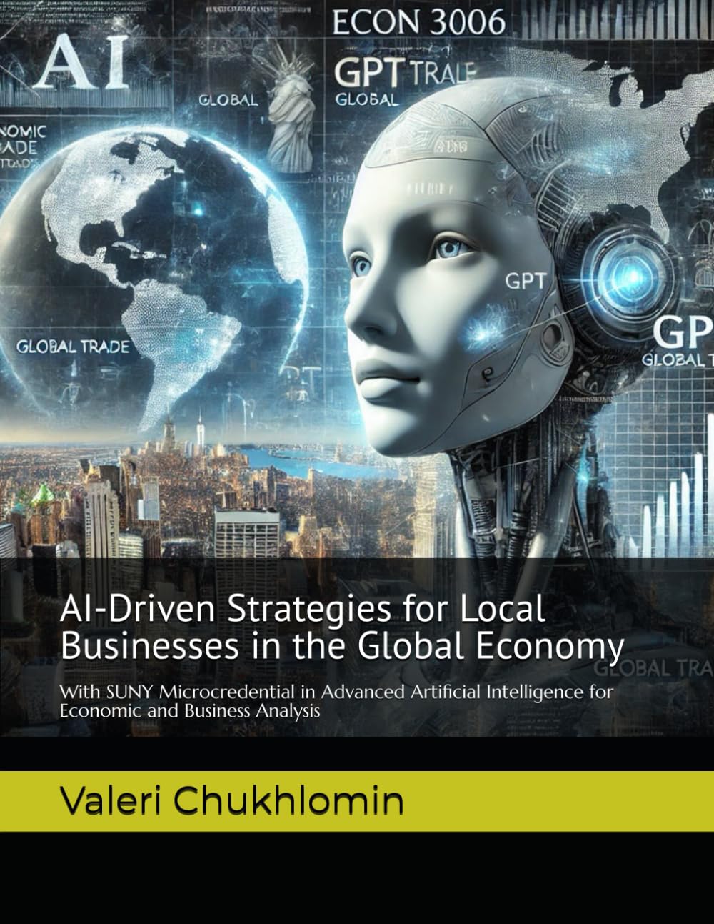 AI-Driven Strategies for Local Businesses in the Global Economy: SUNY Microcredential in Advanced Artificial Intelligence for Economic and Business Analysis