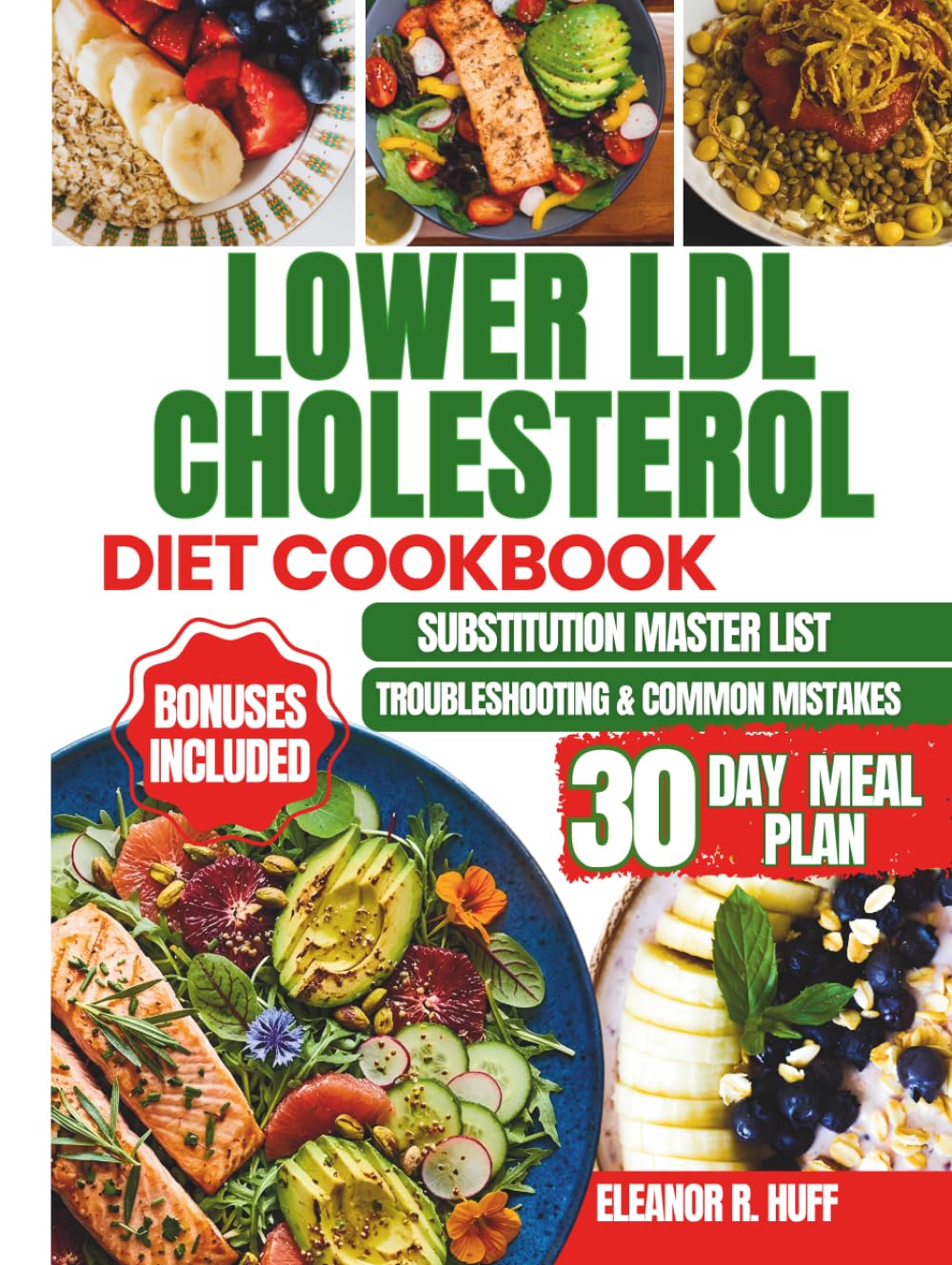 Lower LDL Cholesterol Diet Cookbook: Delicious Heart-Healthy Recipes Featuring a 30-Day Meal Plan to Promote Cardiovascular Wellness.