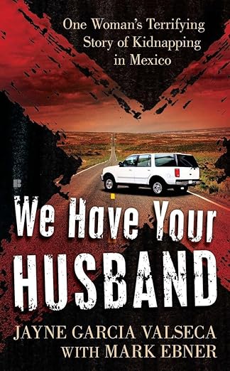 We Have Your Husband: One Woman's Terrifying Story of a Kidnapping in ...