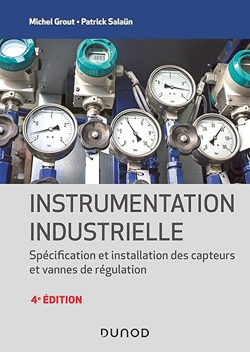 Instrumentation industrielle - 4e éd. - Spécification et installation des capteurs et vannes de régu: Spécification et installation des capteurs et vannes de régulation