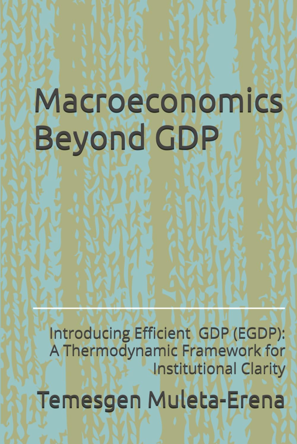 Macroeconomics Beyond GDP: Introducing Efficient GDP (EGDP): A Thermodynamic Framework for Institutional Clarity