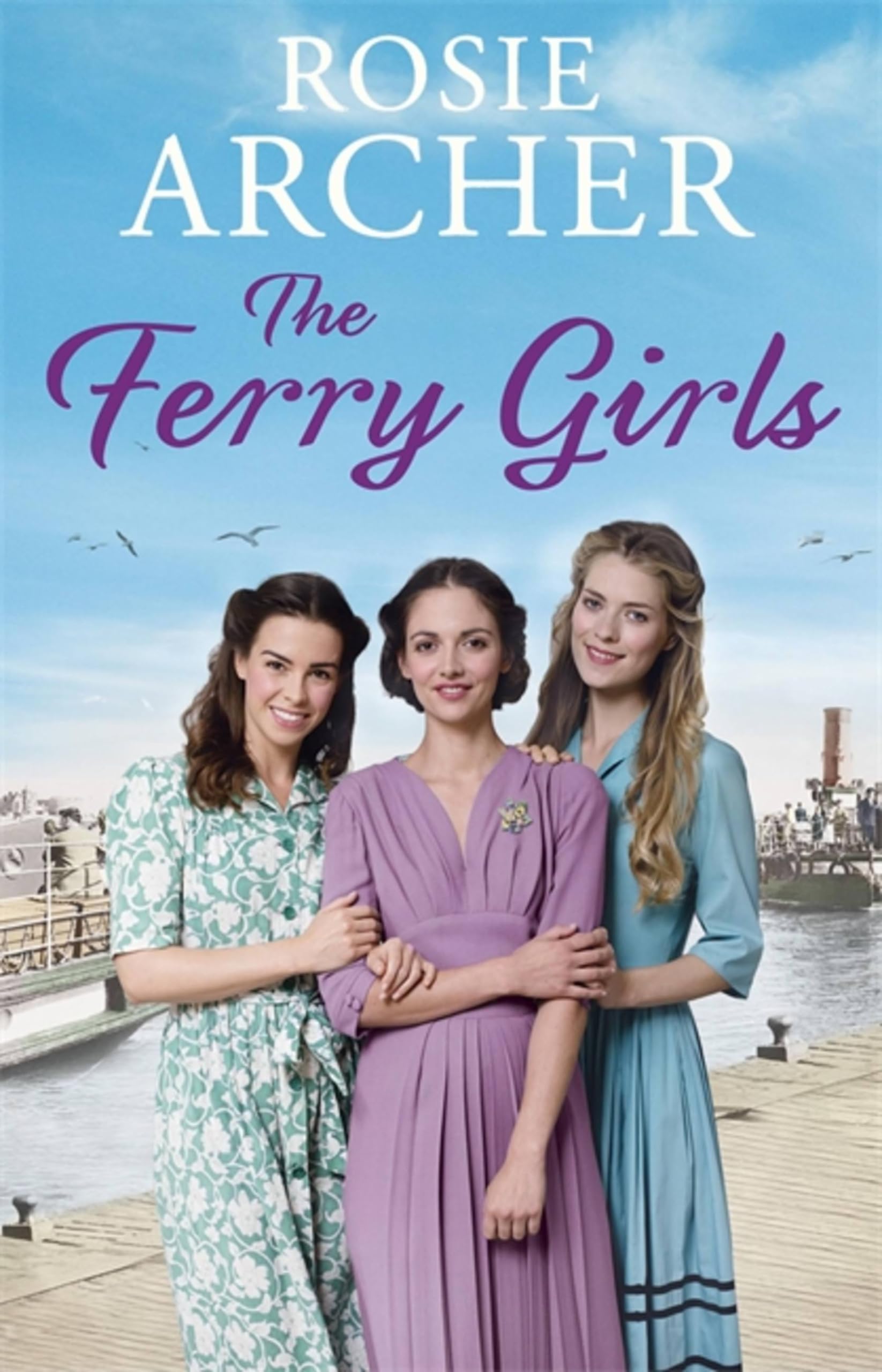 The Ferry Girls: A heart-warming saga of secrets, friendships and wartime spirit