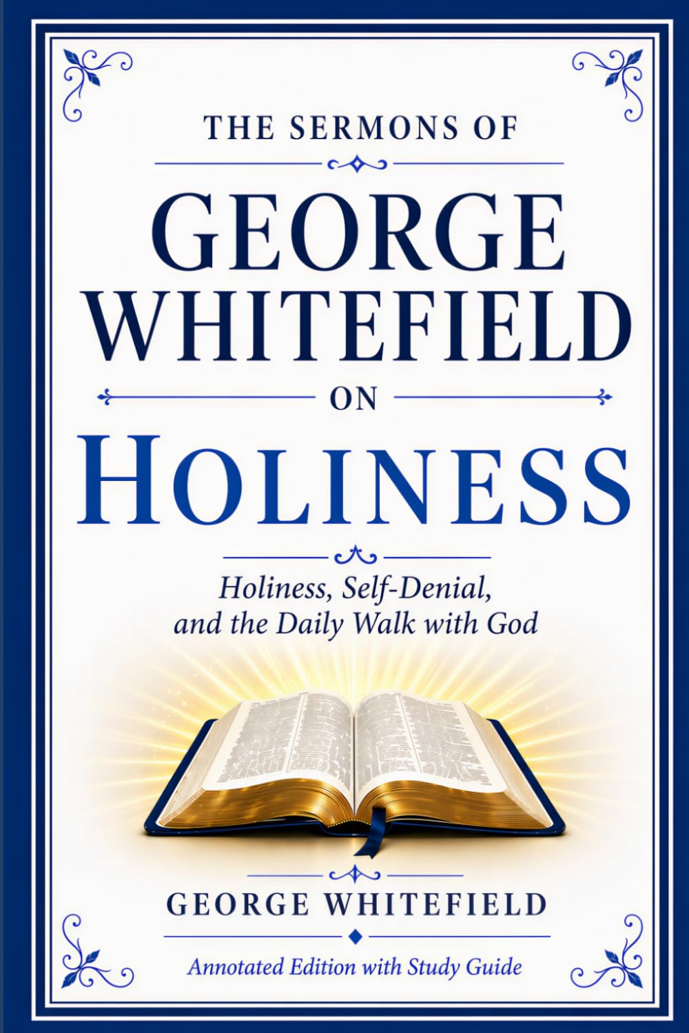 The Sermons of George Whitefield on Holiness: Holiness, Self-denial, and the Daily Walk with God (Annotated Edition with Study Guide)