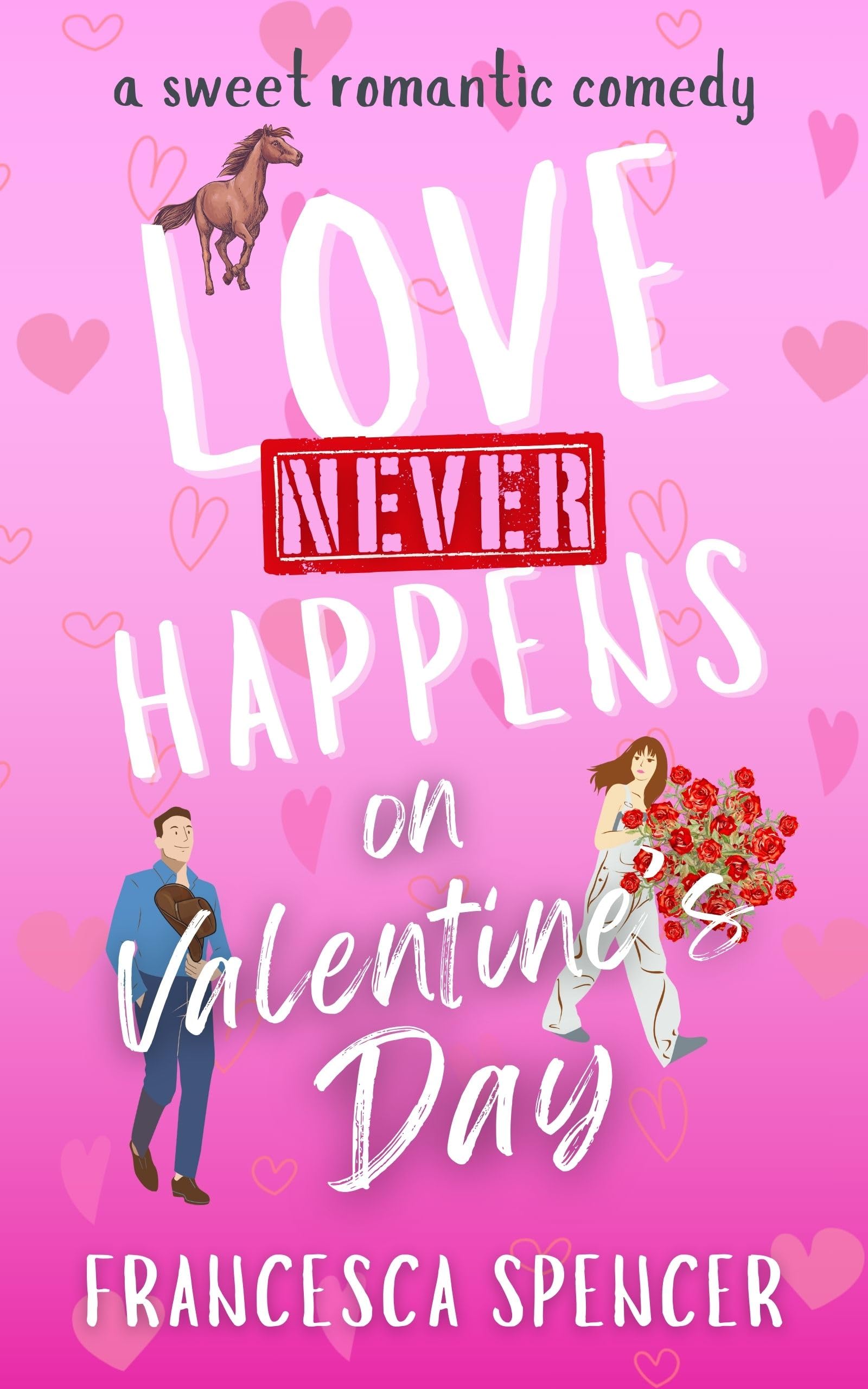 Love Never Happens on Valentine's Day: A Sweet, Clean, Hilarious Rom Com