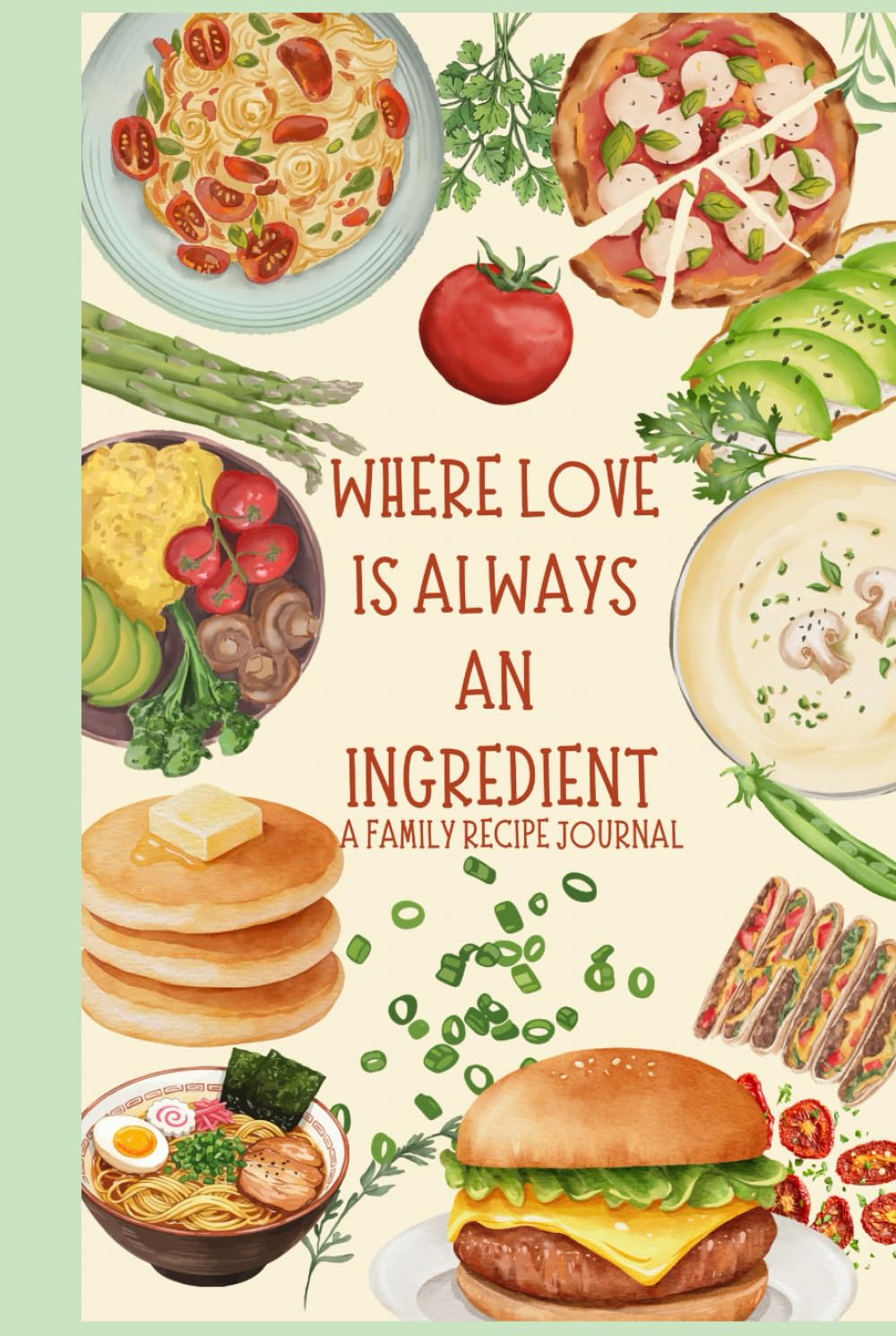 Where Love Is Always an Ingredient: A Family Recipe Journal