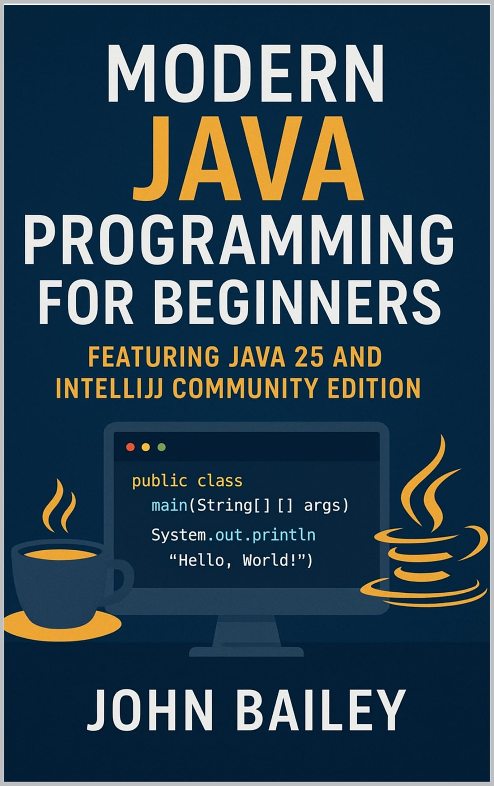 Modern Java Programming for Beginners: featuring JAVA 25 and IntelliJ Community Edition (Computer Programming Languages Book 4)