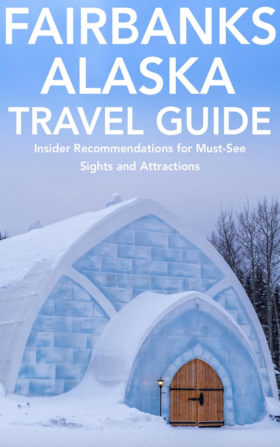 Fairbanks, Alaska Travel Guide Insider for