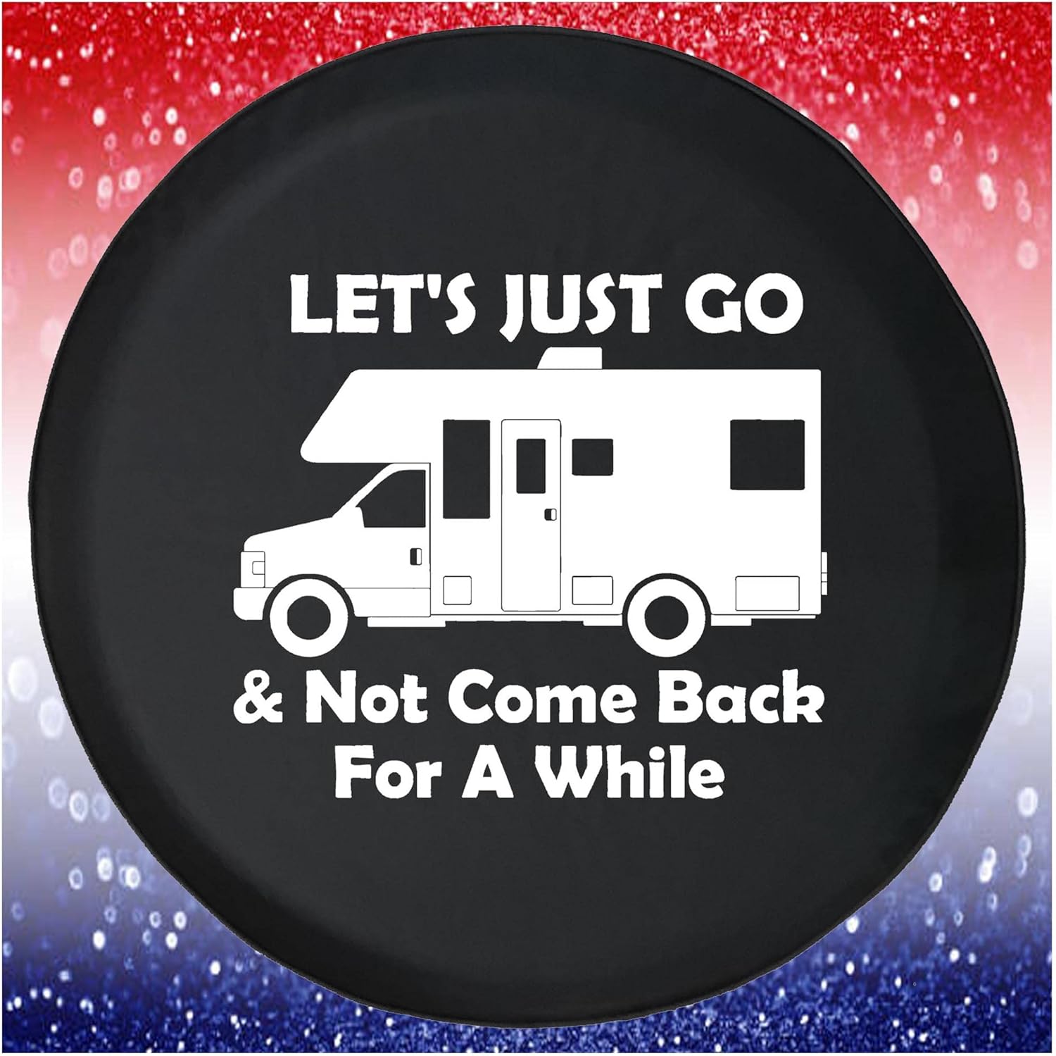 Lets Go and Not Come Back RV Black 32 Inch with Backup Camera Hole Car Tire Cover - Tire Accessories for Trailers, Trucks, SUVs, Campers RVs and More