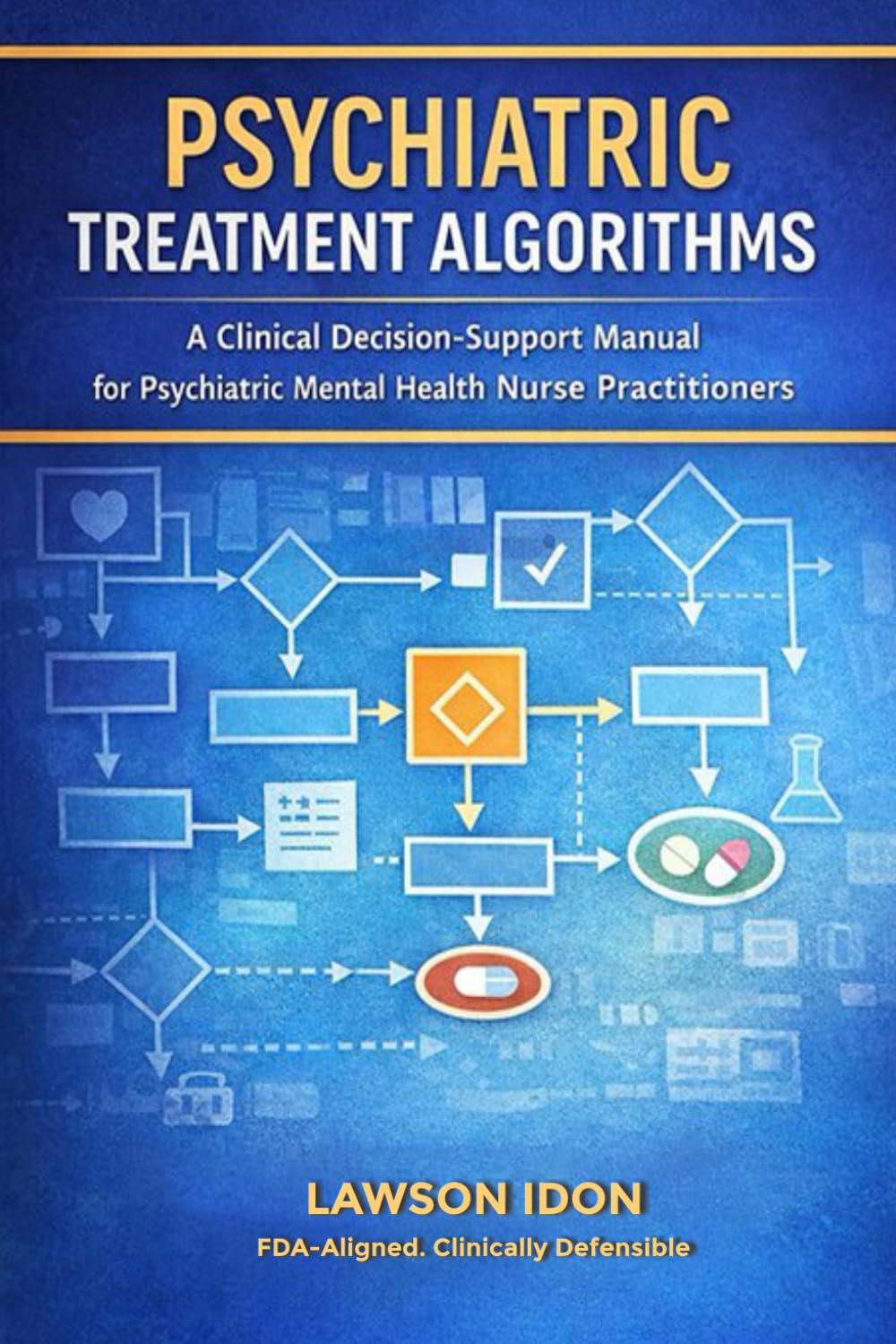 Psychiatry Treatment Algorithms: A clinical Decision-Support Manual for Psychiatric Mental health practitioners