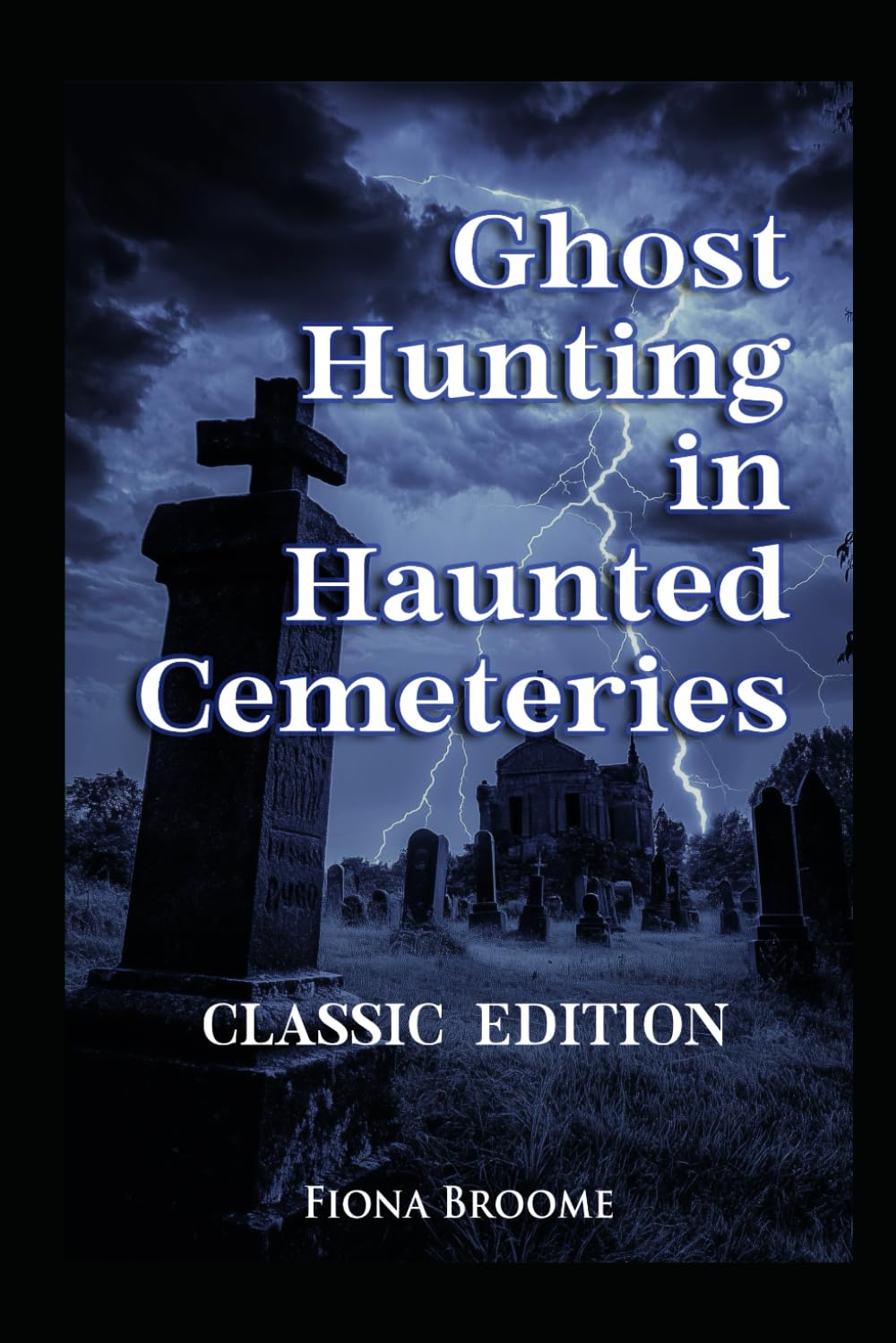 Ghost Hunting in Haunted Cemeteries - a How-To Guide: Classic Edition (How to Find Ghosts)