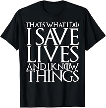 That's What I Do I Save Lives And I Know Things Doctors Gift T-Shirt