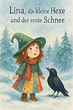 Lina, die kleine Hexe und der erste Schnee: Ein Vorlese- und Erstlesebuch für Kinder von 3–7 Jahren