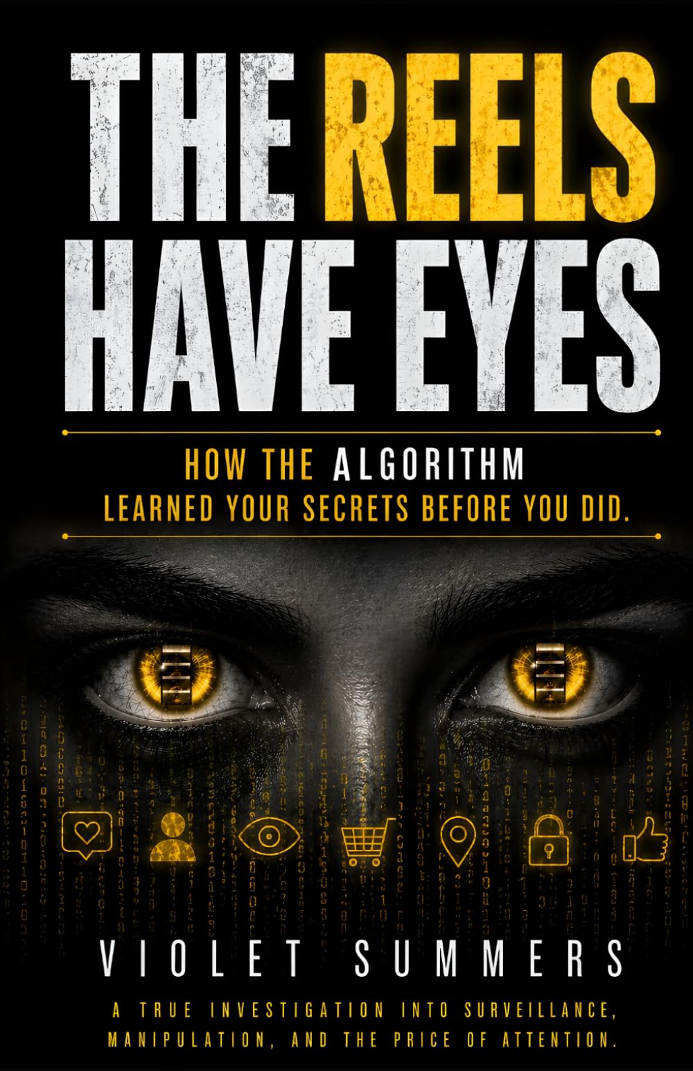 THE REELS HAVE EYES: How the Algorithm Learned Your Secrets Before You Did (The Machine Sees You Trilogy)