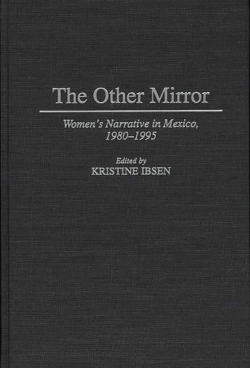 The Other Mirror: Women's Narrative in Mexico, 1980-1995 (Contributions to the Study of World Literature)      Hardcover – February 28, 1997