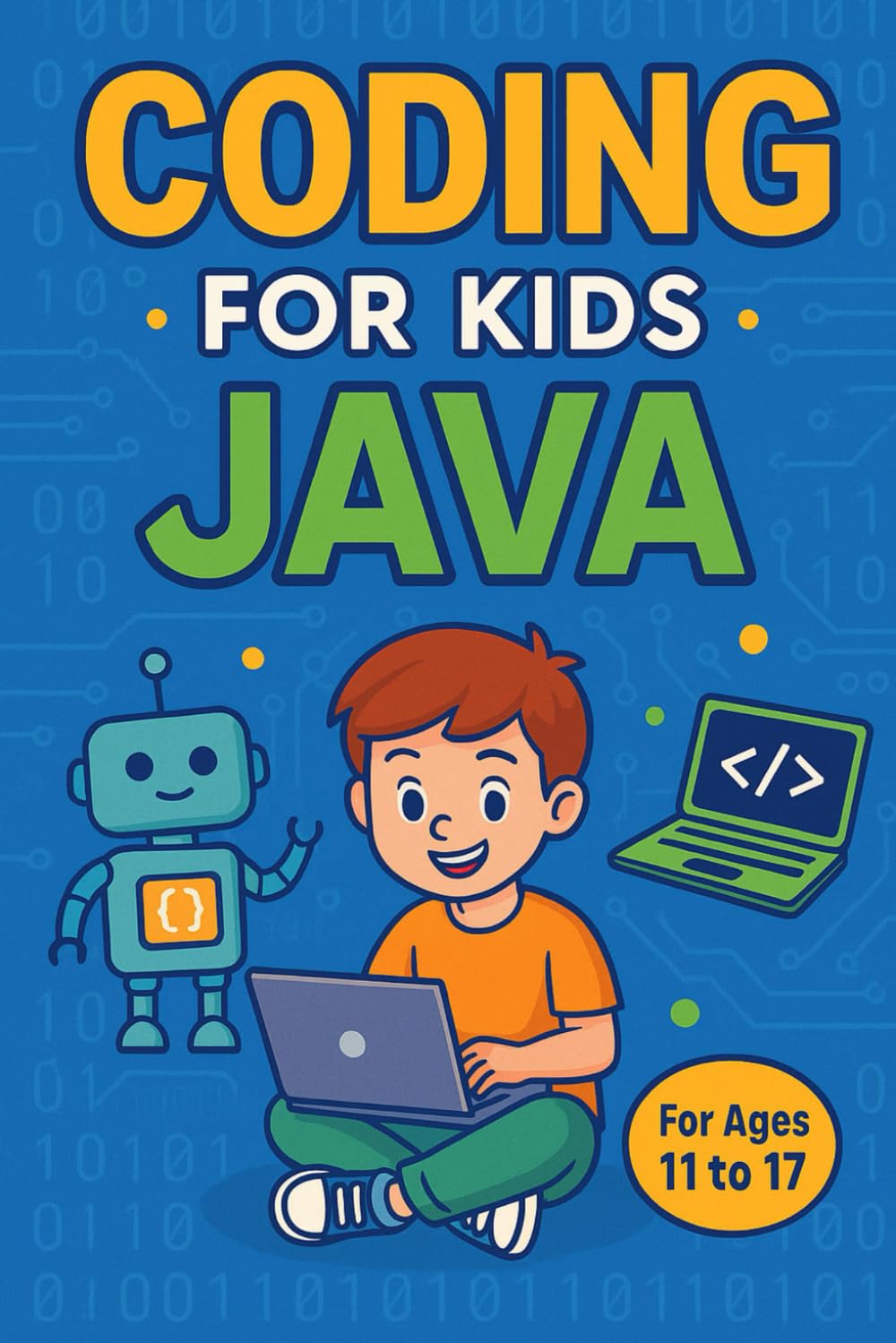 Coding For Kids : Java: The Smart Start to Real Programming