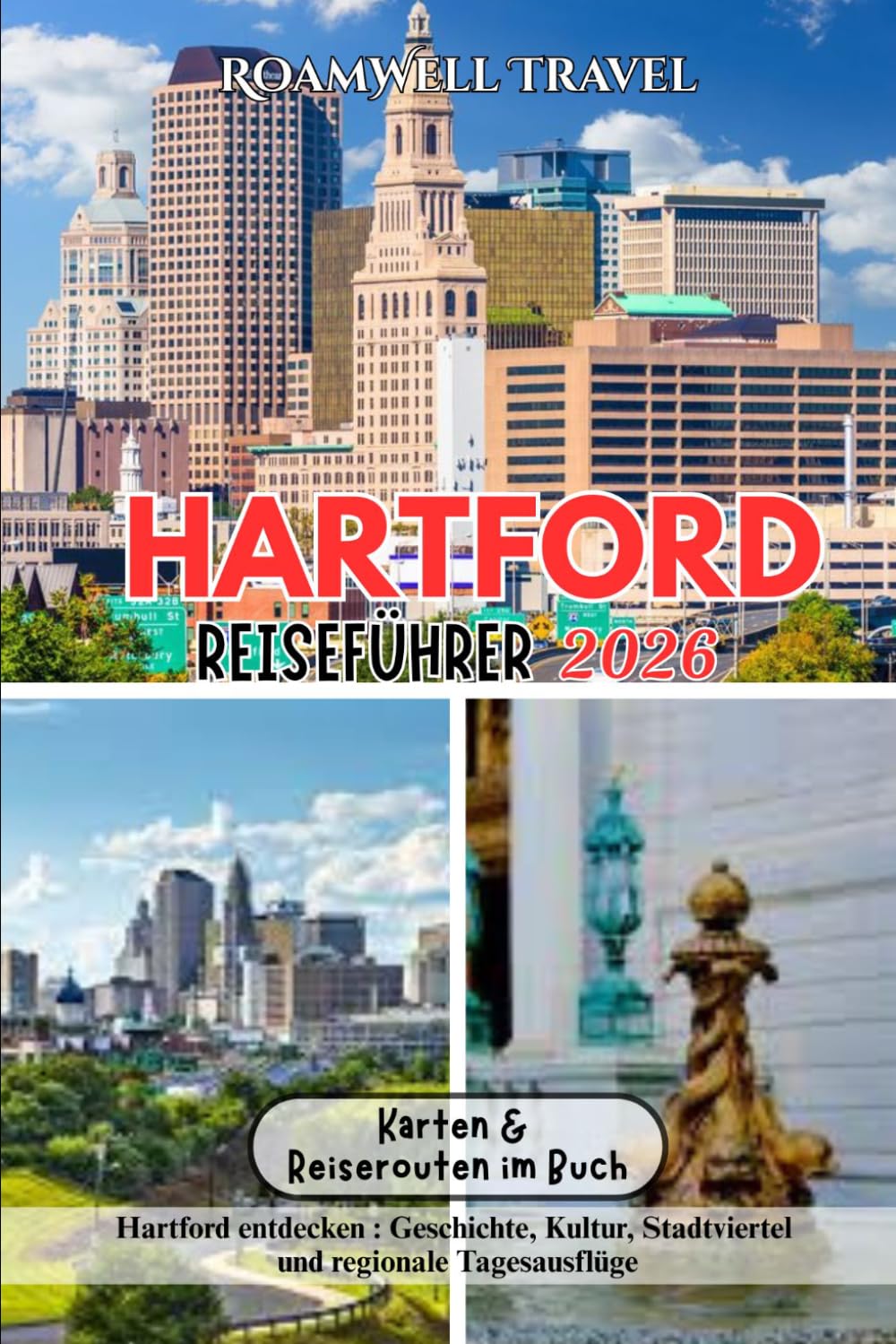HARTFORD REISEFÜHRER 2026: Hartford entdecken : Geschichte, Kultur, Stadtviertel und regionale Tagesausflüge