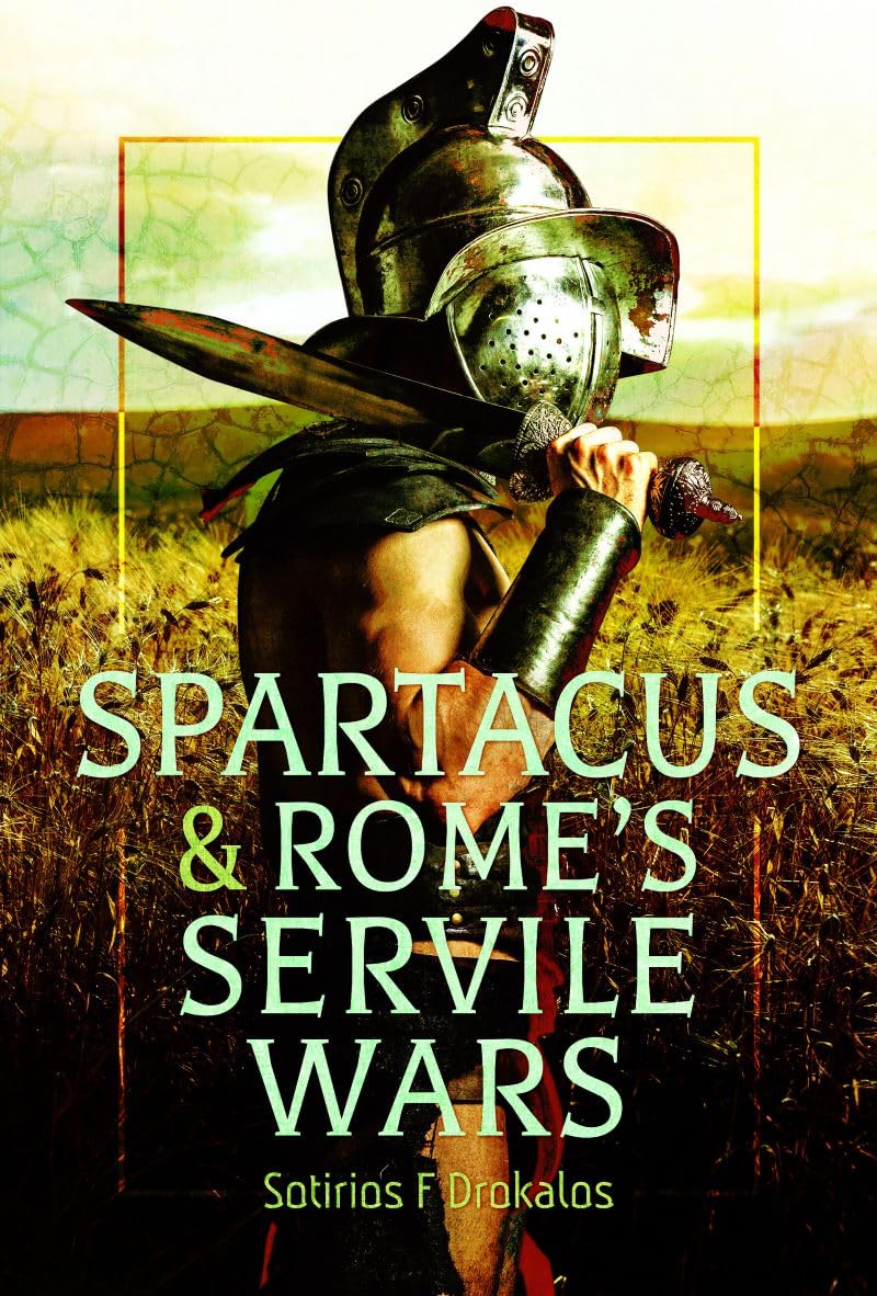 Spartacus and Rome's Servile Wars by Sotirios F Drokalos (Hardback Book)