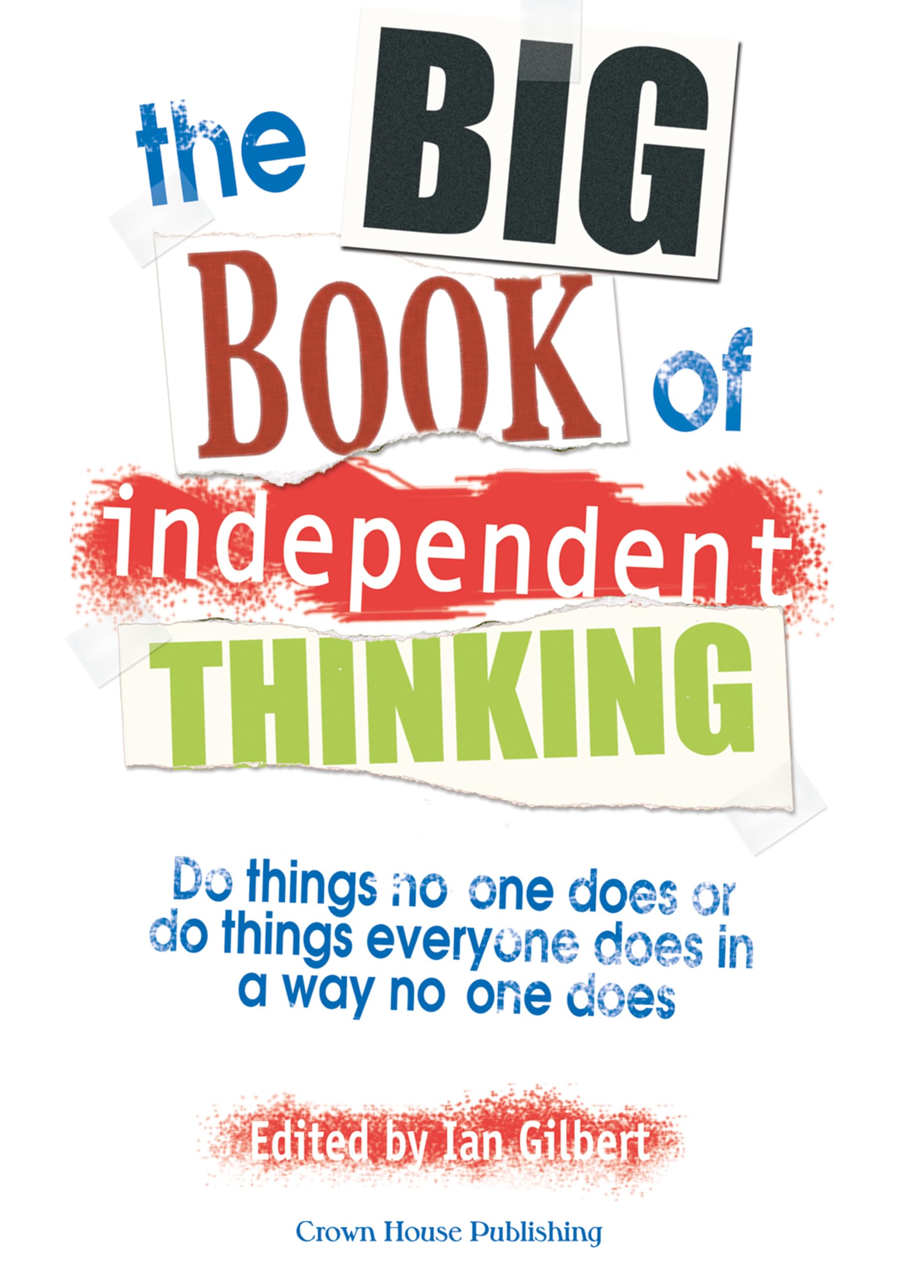 The Big Book of Independent Thinking: Do things no one does or do things every,