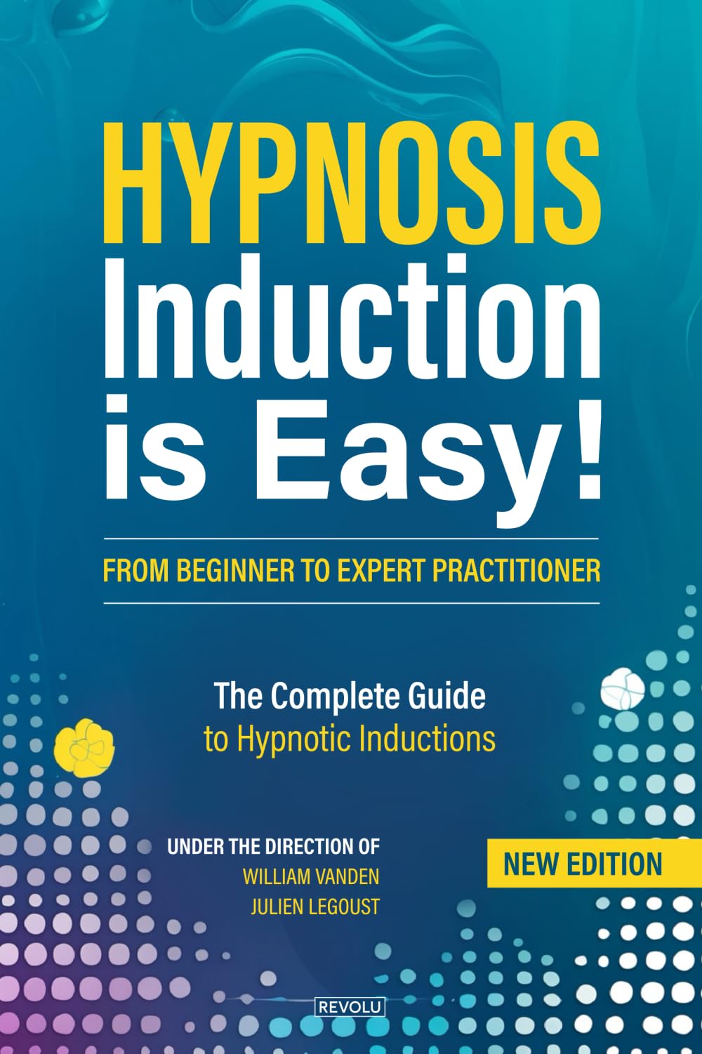 Hypnosis: Induction is Easy!: The Complete Guide to Hypnotic Inductions