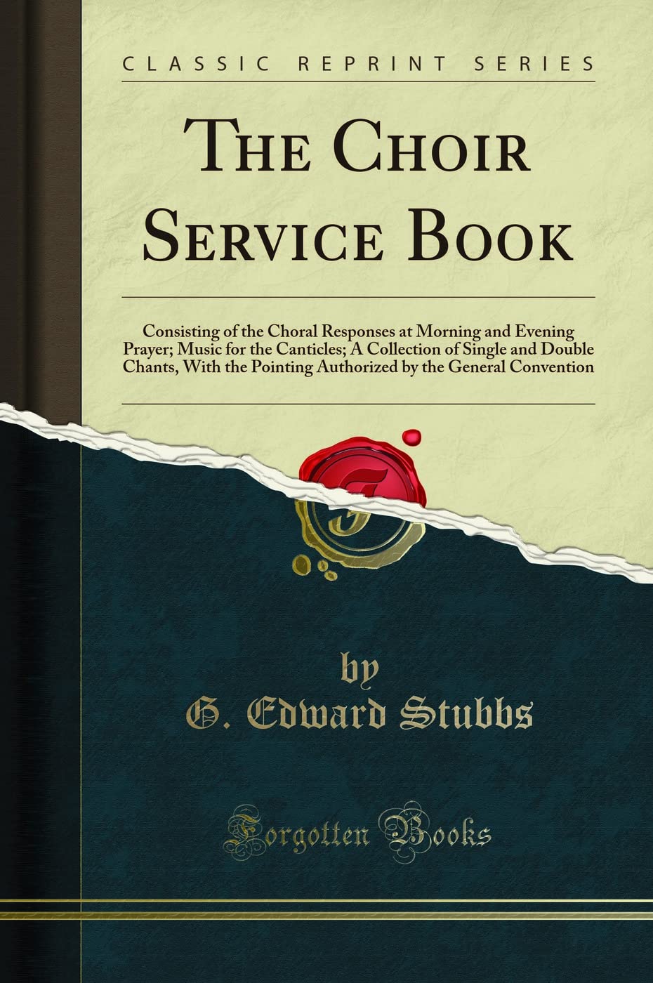The Choir Service Book: Consisting of the Choral Responses at Morning and Evening Prayer; Music for the Canticles; A Collection of Single and Double Chants, With the Pointing Authorized by the General Convention (Classic Reprint)