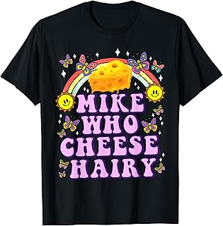 Mike Who Cheese Hairy Funny Inappropriate Dirty Adult Humor T-Shirt