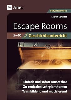 Escape-Rooms für den Geschichtsunterricht 5-10: Einfach und sofort umsetzbar. Zu zentralen Lehrplanthemen. Teambildend und motivierend. (5. bis 10. Klasse) (Escape Rooms Sekundarstufe)