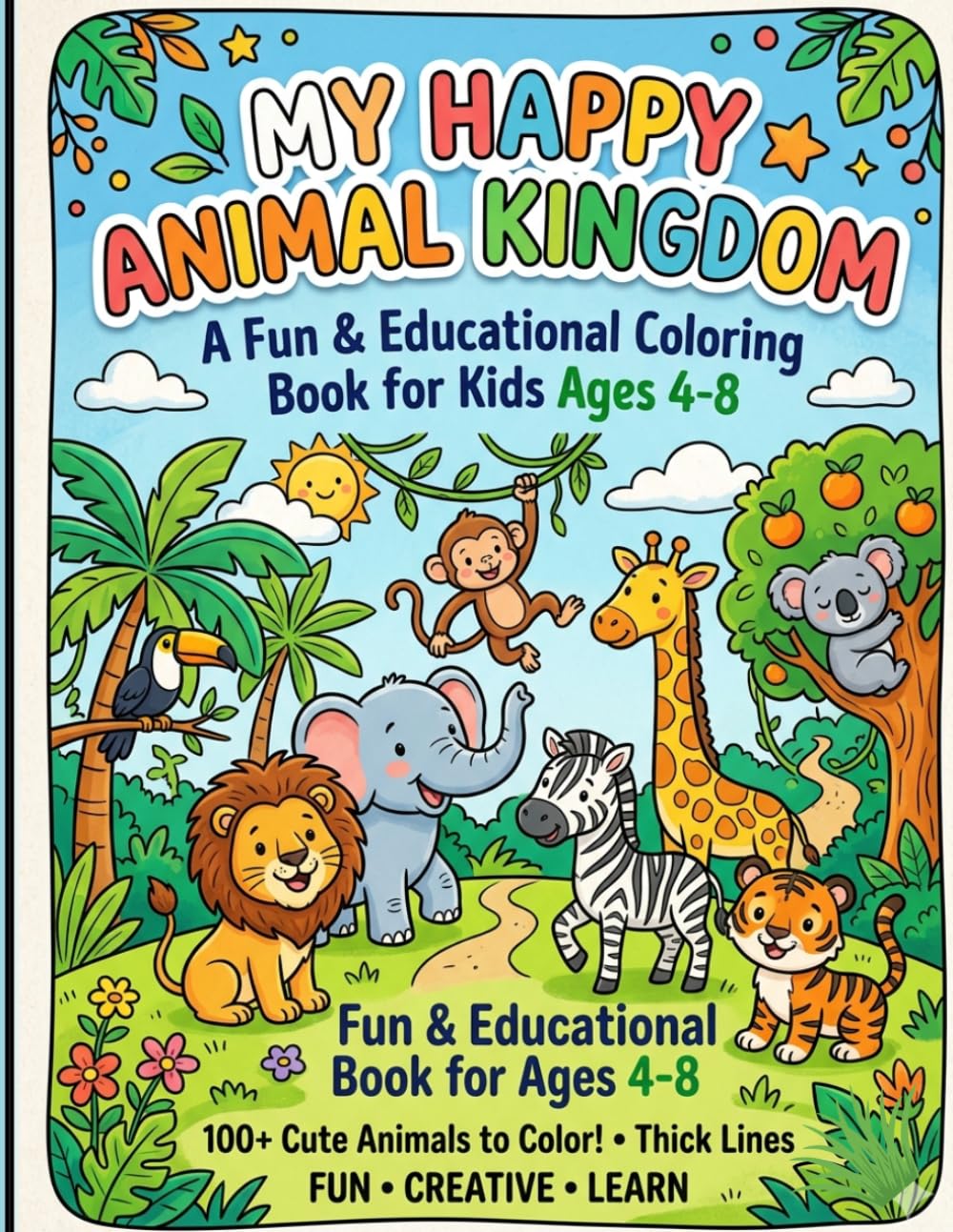 MY HAPPY ANIMAL KINGDOM: A Fun & Educational Colouring Book for Kids Ages 4-8