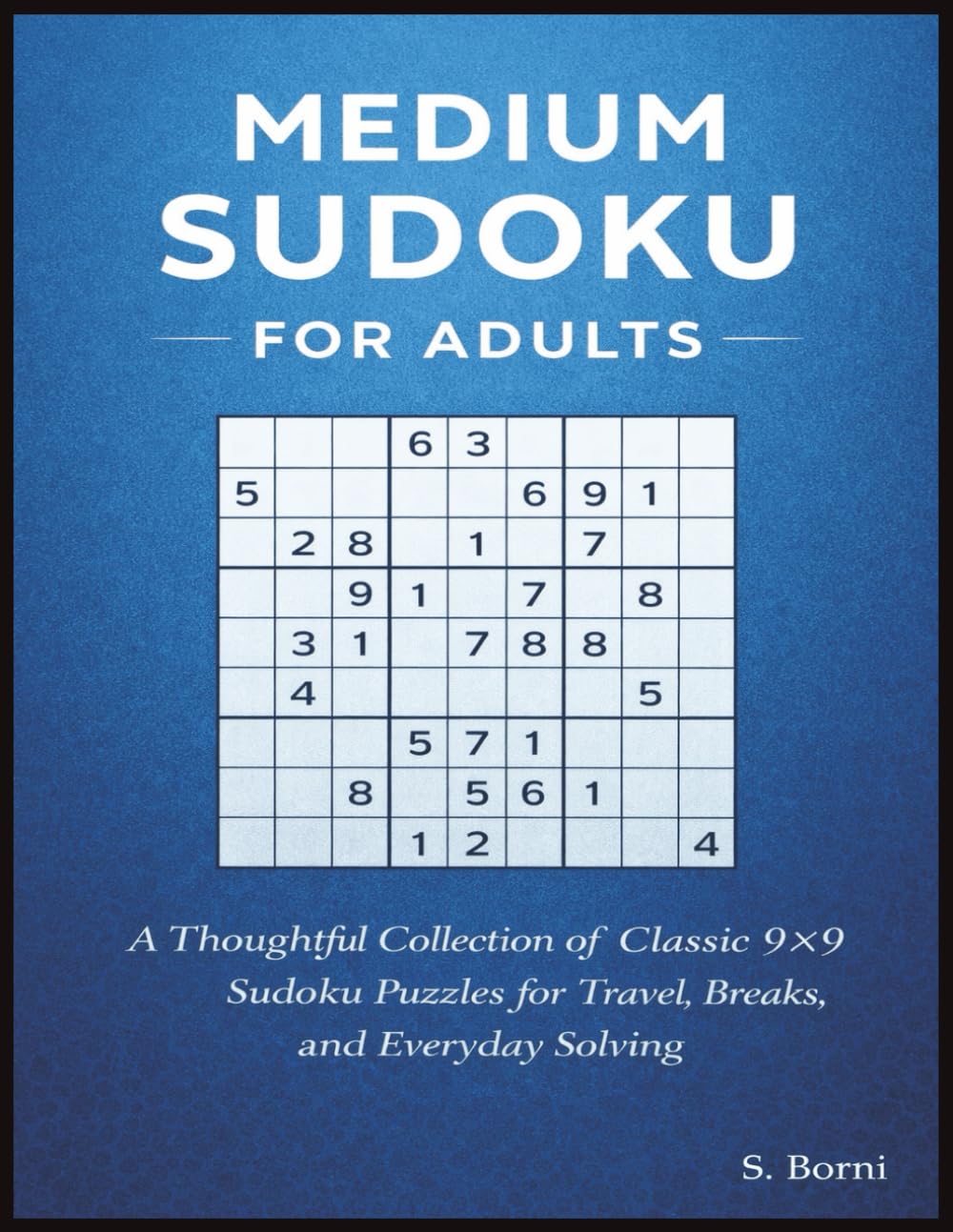 Medium Sudoku for Adults: A Thoughtful Collection of Classic 9×9 Sudoku Puzzles for Travel, Breaks, and Everyday Solving