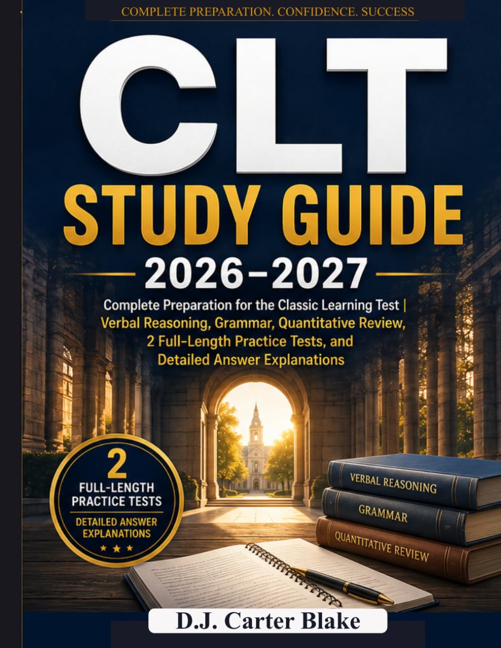 CLT Study Guide 2026–2027: Complete Preparation for the Classic Learning Test | Verbal Reasoning, Grammar, Quantitative Review, 2 Full-Length Practice Tests, and Detailed Answer Explanations
